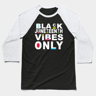 Funny Juneteenth Vibes Only Family Juneteenth Vibes Melanin Black Girl Magic Gift Baseball T-Shirt